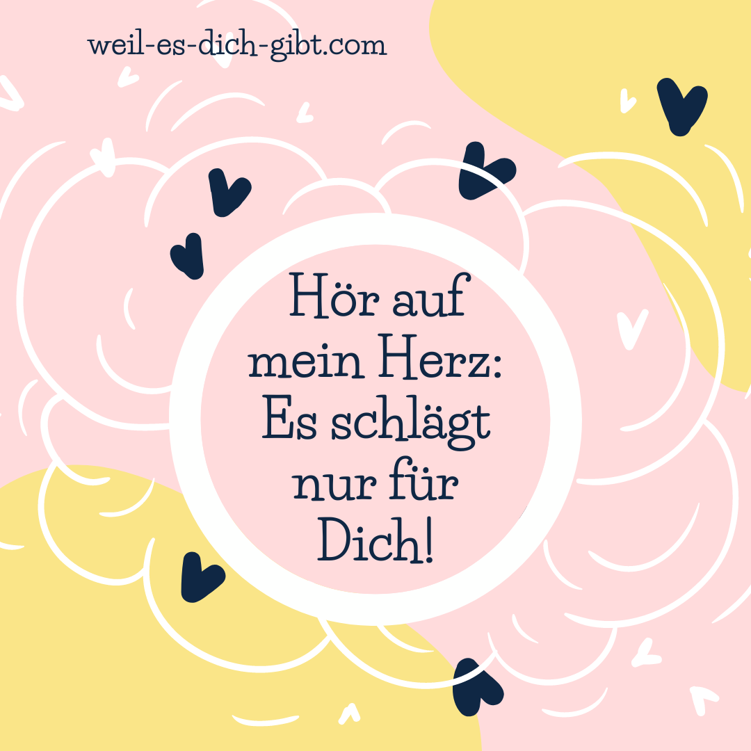 Mein Herz schlägt für dich Spruch Weil es dich gibt