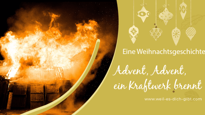 Advent, Advent, ein Kraftwerk brennt - Adventgeschichte