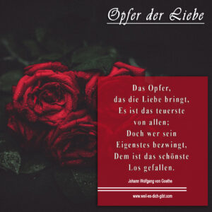 Gedicht - Opfer der Liebe - Johann Wolfgang von Goethe