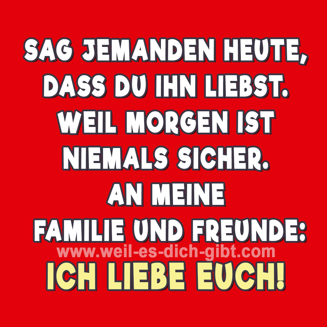 ️ Sag Jemanden Heute Dass Du Sie Liebst Morgen Ist Niemals Sicher Spruch 😍 Weil Es Dich Gibt 3072