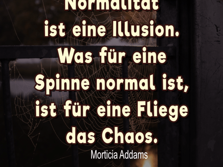 Normal ist Illusion - Spinne, Fliege - Filmzitat - Morticia Addams
