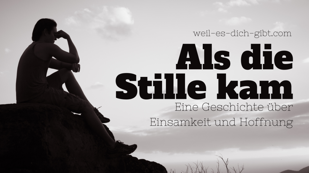 Als die Stille kam – Eine Geschichte über Einsamkeit und Hoffnung