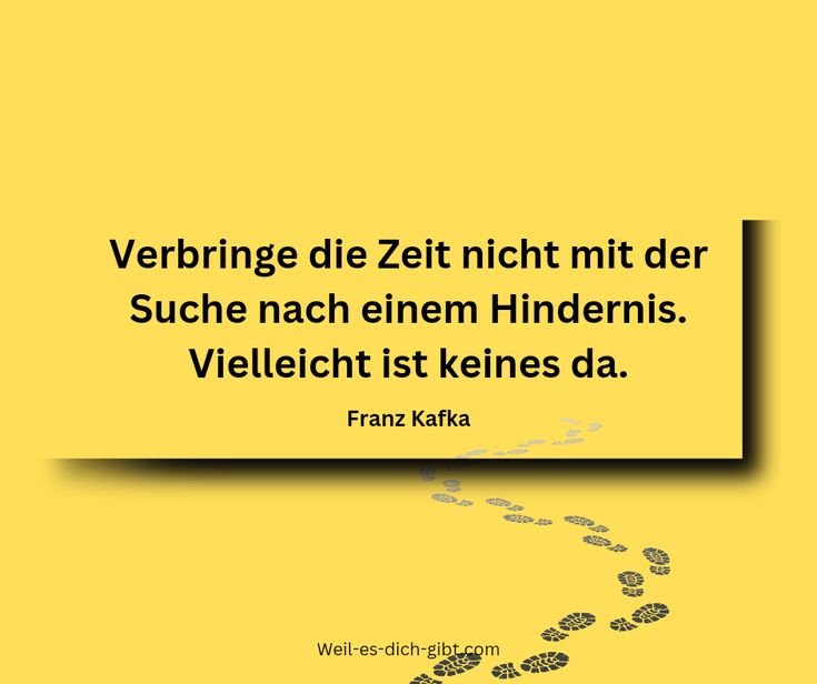 „Verbringe die Zeit nicht mit der Suche nach Hindernissen. Vielleicht ist keines da.“ – Franz Kafka über Selbstzweifel und verborgene Chancen 🚦✨