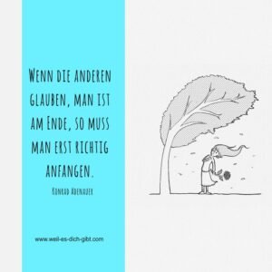 „Wenn die anderen glauben, man ist am Ende, so muss man erst richtig anfangen.“ – Konrad Adenauer über Neuanfänge und Durchhaltevermögen 🚀