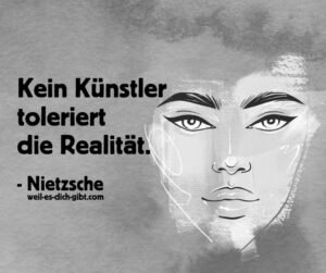 „Kein Künstler toleriert die Realität.“ – Friedrich Nietzsche über die Kraft der Fantasie und die Flucht vor der Wirklichkeit 🎨✨