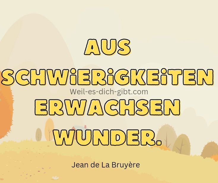 „Aus Schwierigkeiten erwachsen Wunder.“ – Jean de La Bruyère über die Magie der Herausforderungen 🌱✨