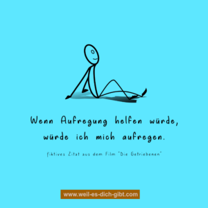 „Wenn Aufregung helfen würde, würde ich mich aufregen.“ – Warum Gelassenheit oft die bessere Wahl ist