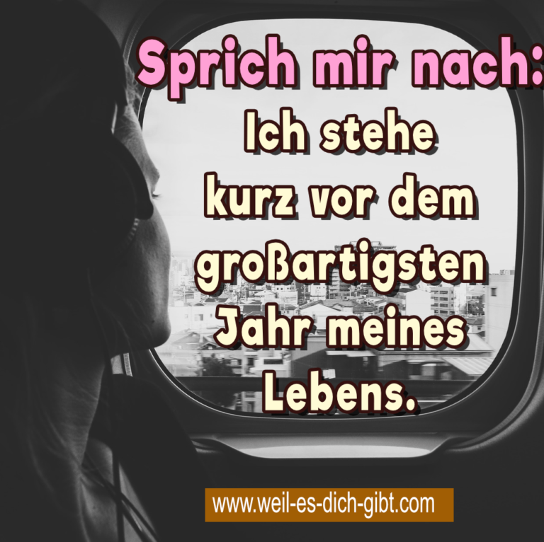 Sprich mir nach: „Ich stehe kurz vor dem großartigsten Jahr meines Lebens!“