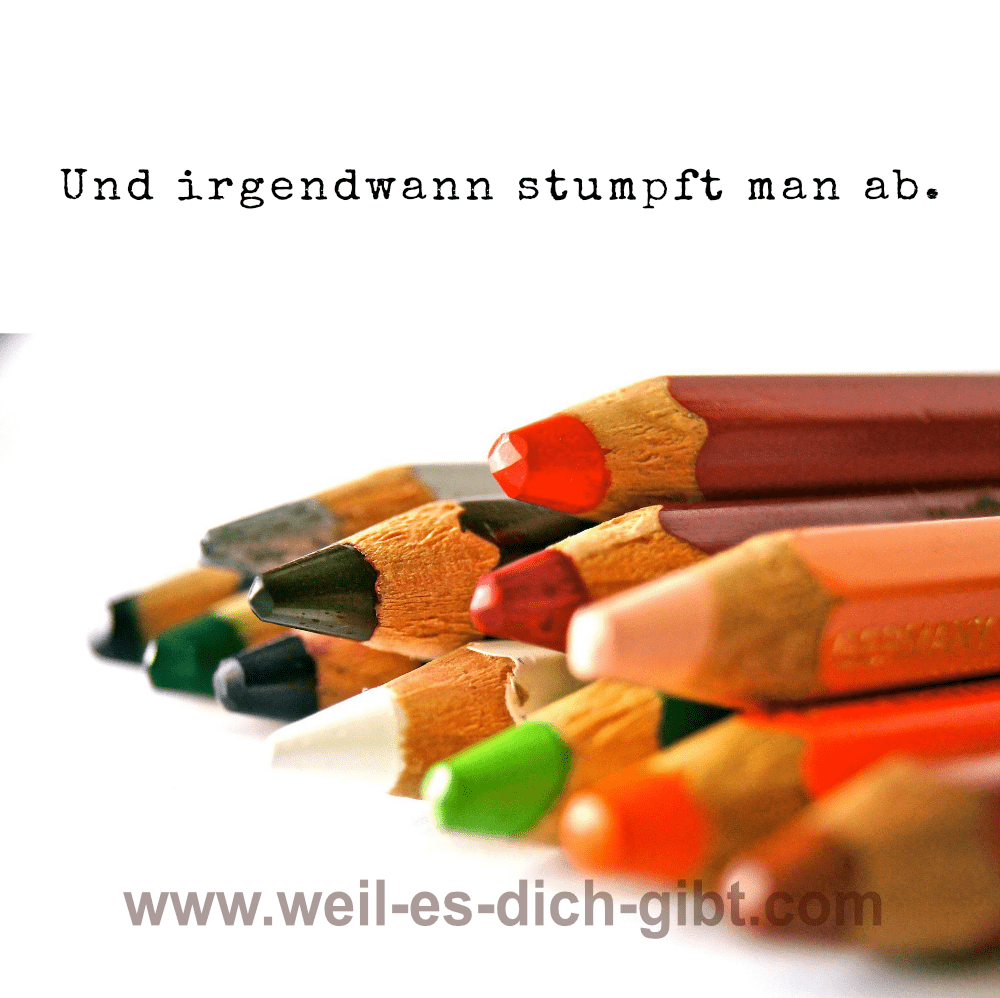 irgendwann stumpft man ab spruch min