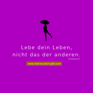 „Lebe dein Leben, nicht das der anderen.“ – Warum du deinen eigenen Weg gehen solltest