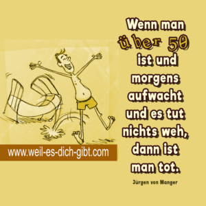 „Wenn man über 50 ist und morgens aufwacht und es tut nichts weh, dann ist man tot.“ – Jürgen von Manger über das Älterwerden mit Humor