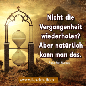 „Nicht die Vergangenheit wiederholen? Aber natürlich kann man das.“ – Francis Scott Fitzgerald über Erinnerungen, Fehler und zweite Chancen