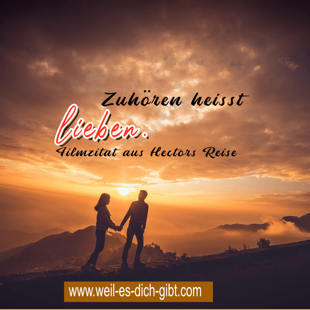 „Zuhören heißt lieben“ – Ein Filmzitat aus Hectors Reise oder die Suche nach dem Glück | Inspirierende Sprüche & Lebensweisheiten