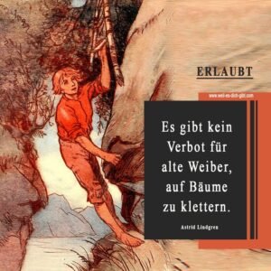 🌳 Es gibt kein Verbot für alte Weiber, auf Bäume zu klettern – Astrid Lindgren
