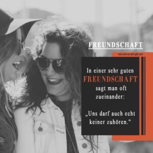 😄 In einer sehr guten Freundschaft sagt man oft zueinander:
