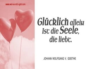 💛 Glücklich allein ist die Seele, die liebt – Goethe und die Kraft der Liebe
