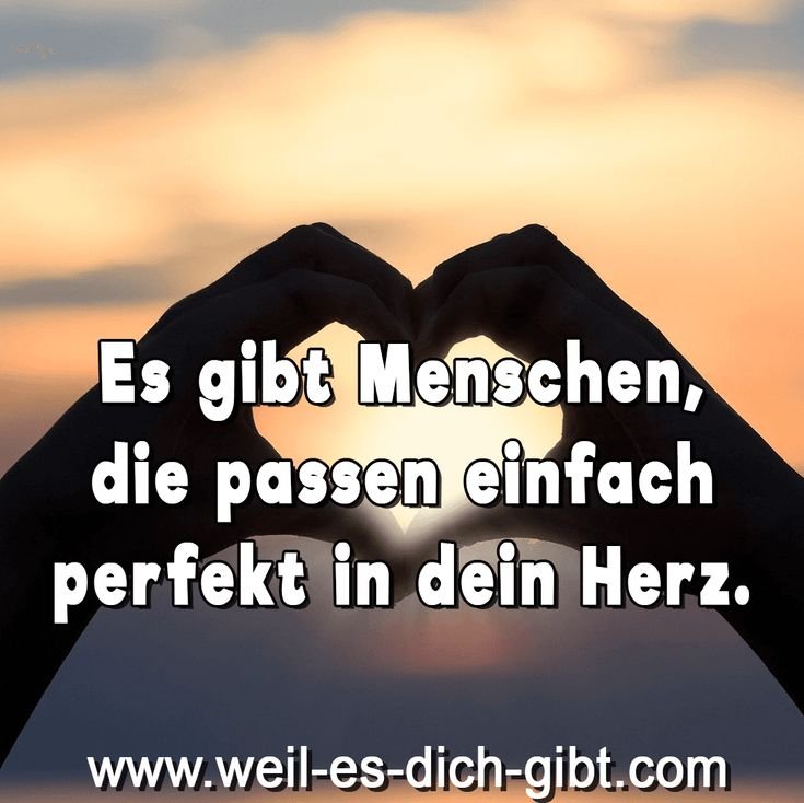 Es gibt Menschen, die passen einfach perfekt in dein Herz