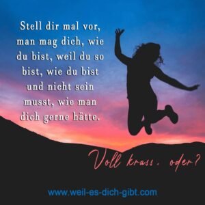 Stell dir vor, man mag dich, wie du bist – einfach, weil du DU bist.