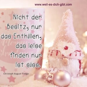 🎄✨ Nicht der Besitz, nur das Enthüllen, das leise Finden nur ist süß. – Christoph August Tiedge