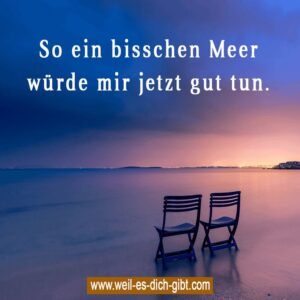 So ein bisschen Meer würde mir jetzt gut tun