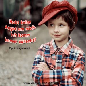 Habt keine Angst um mich. Ich komm immer zurecht! – Pippi Langstrumpf