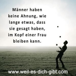 Männer haben keine Ahnung, wie lange ein Satz im Kopf einer Frau bleiben kann!