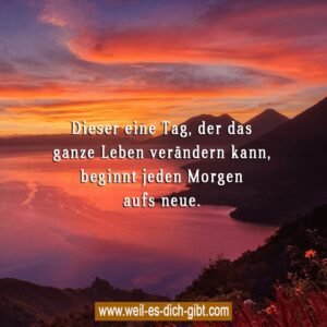 Dieser eine Tag, der das ganze Leben verändern kann, beginnt jeden Morgen aufs Neue