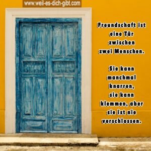 Freundschaft ist eine Tür zwischen zwei Menschen – immer offen, niemals verschlossen