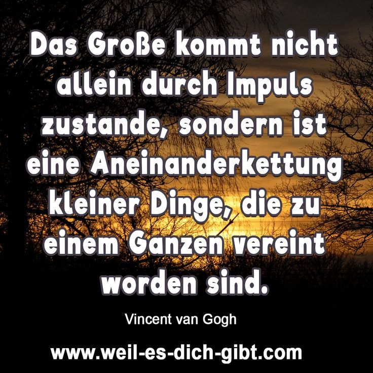 🌳 Das Grosse Impuls Leben Aneinanderkettung kleiner Dinge Vincent van Gogh 😍 Weil es dich gibt