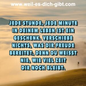 Jede Stunde, jede Minute ist ein Geschenk – lebe jetzt, nicht irgendwann