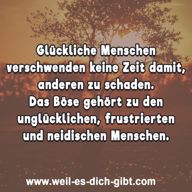 🌳 Glueckliche Menschen verschwenden keine Zeit damit anderen zu schaden Spruch Zitat 😍 Weil es dich gibt