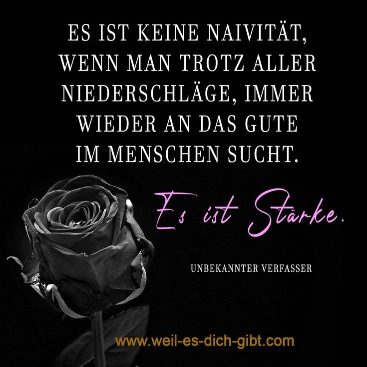 Es ist keine Naivität, sondern Stärke – „Es ist keine Naivität, wenn man trotz aller Niederschläge immer wieder an... | Nachdenkliche Sprüche, Sprüche