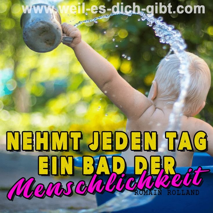 🌼 Zum Nachdenken jeden Tag ein Bad der Menschlichkeit inspirierende Sprueche und Zitate 😍 Weil es dich gibt