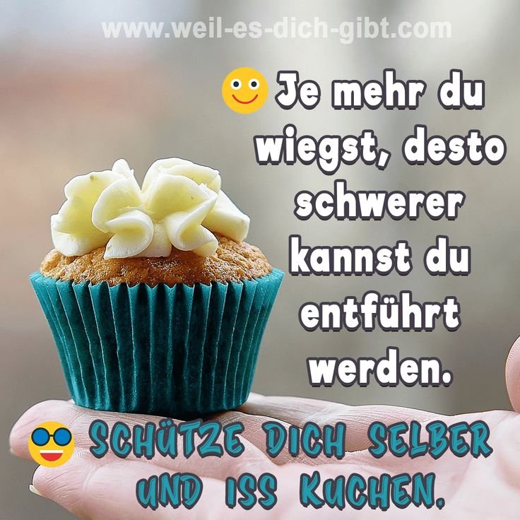 Je mehr du wiegst, desto schwerer kannst du entführt werden. Schütze dich selber und iss Kuchen. | Inspirierende Sprüche & Lebensweisheiten