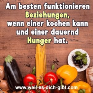 Am besten funktionieren Beziehungen, wenn einer kochen kann und einer dauernd Hunger hat