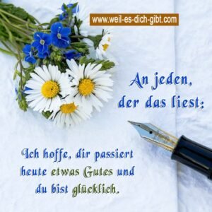 ✨ An jeden, der das liest: Ich hoffe, dir passiert heute etwas Gutes und du bist glücklich ✨