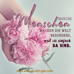 „Manche Menschen machen die Welt besonders, einfach weil sie da sind.“