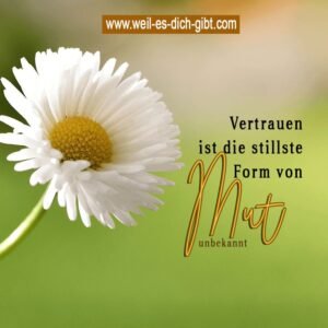 🌿 Vertrauen ist die stillste Form von Mut