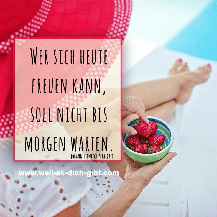 🙂 Heute freuen nicht bis morgen warten Spruch Zitat 😍 Weil es dich gibt