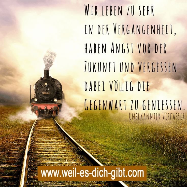 🚊 Leben Vergangenheit Gegenwart Zukunft 😍 Weil es dich gibt