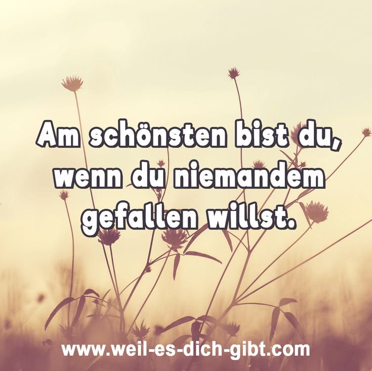 „Am schönsten bist du, wenn du niemandem gefallen willst.“