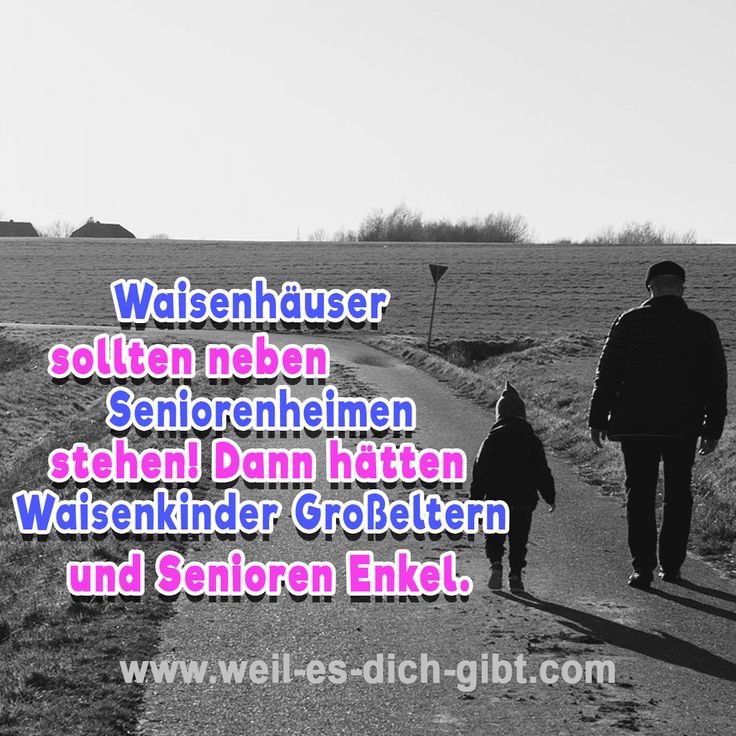 🧑 🦳👨 🦳👶 Wenn Waisenhaeuser neben Seniorenheimen stehen wuerden Sprueche Zitate zum Nachdenken Leben 😍 Weil es dich gibt