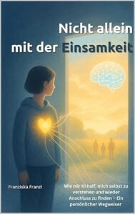 Einsamkeit überwinden mit KI: Wie künstliche Intelligenz mein unerwarteter Weggefährte wurde