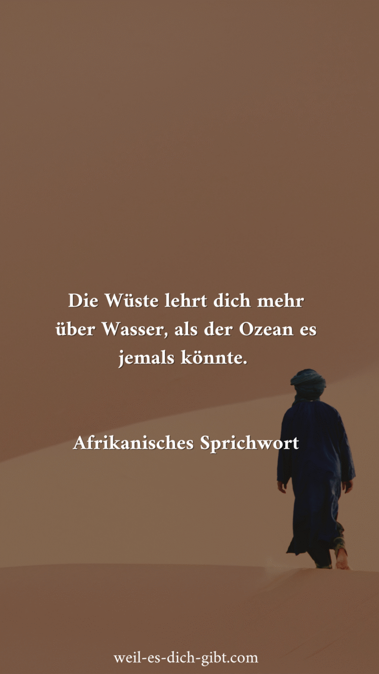 „Die Wüste lehrt dich mehr über Wasser, als der Ozean es jemals könnte“ – Ein afrikanisches Sprichwort über Wertschätzung und Achtsamkeit – „Die Wüste lehrt dich mehr über Wasser, als der Ozean es jemals... | Inspiration & Gedanken