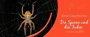Die Spinne und der Faden „nach oben“ – Eine Geschichte über Struktur, Fokus und Prioritäten