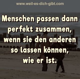 Menschen passen dann perfekt zusammen, wenn sie den anderen so lassen können, wie er ist – „Menschen passen dann perfekt zusammen, wenn sie den anderen so lassen können,... | Inspiration & Gedanken