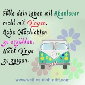 Fülle dein Leben mit Abenteuer, nicht mit Dingen. Habe Geschichten zu erzählen, nicht Dinge zu zeigen.
