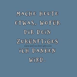 Mache heute etwas, wofür dir dein zukünftiges Ich danken wird. – „Mache heute etwas, wofür dir dein zukünftiges Ich danken wird.“ Dieser Satz... | Achtsamkeitszitate, Sprüche