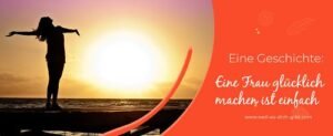 Als Mann eine Frau glücklich machen – 42 Eigenschaften und 2 Geheimtipps