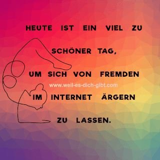 Heute ist ein viel zu schöner Tag, um sich von Fremden im Internet ärgern zu lassen – In einer Welt, in der wir ständig online sind, wirkt dieser Satz... | Inspiration & Gedanken